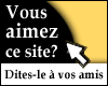 cliquez ici pour faire connatre ce site  vos proches